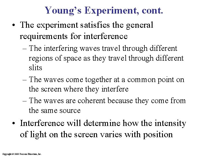 Young’s Experiment, cont. • The experiment satisfies the general requirements for interference – The