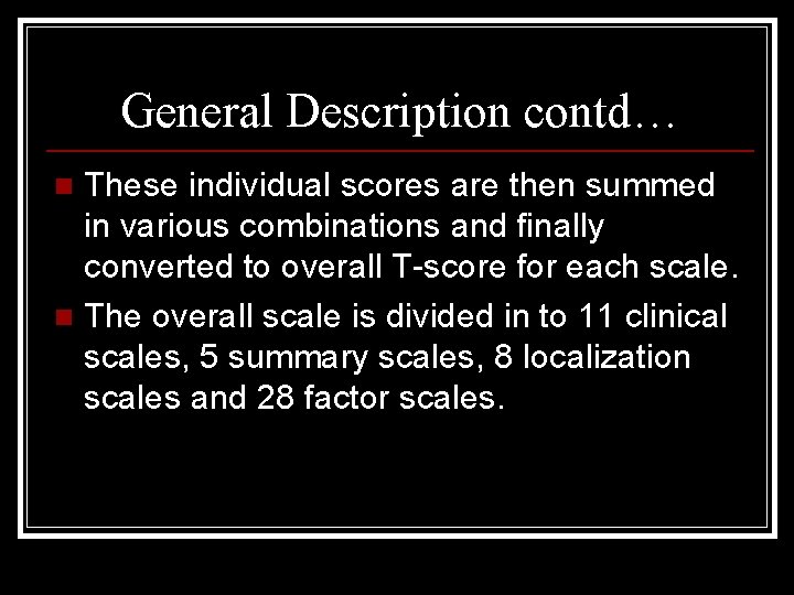 General Description contd… These individual scores are then summed in various combinations and finally