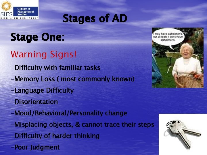 Stages of AD Stage One: Warning Signs! -Difficulty with familiar tasks -Memory Loss (