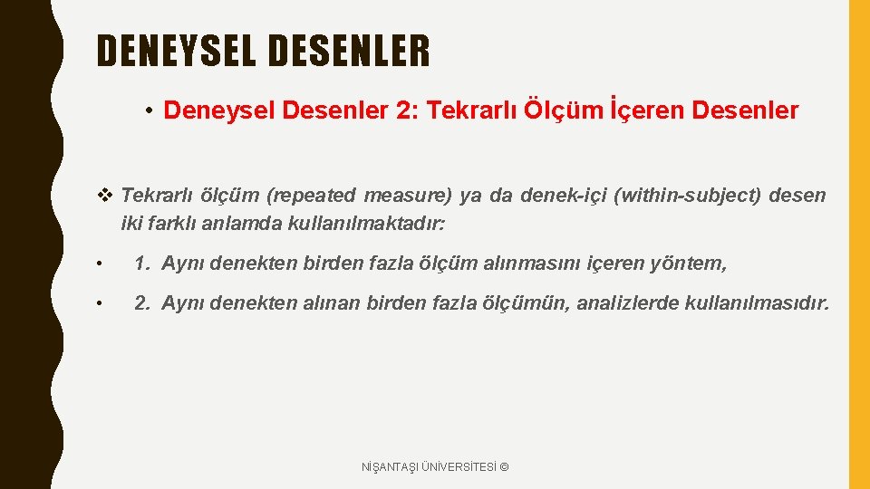 DENEYSEL DESENLER • Deneysel Desenler 2: Tekrarlı Ölçüm İçeren Desenler v Tekrarlı ölçüm (repeated