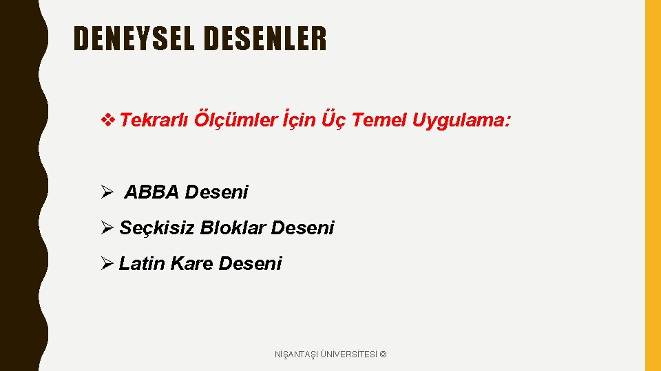 DENEYSEL DESENLER v Tekrarlı Ölçümler İçin Üç Temel Uygulama: Ø ABBA Deseni Ø Seçkisiz