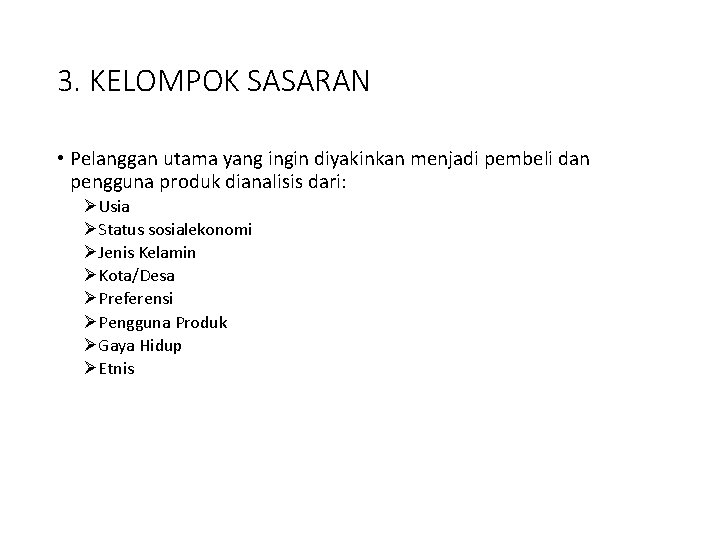 3. KELOMPOK SASARAN • Pelanggan utama yang ingin diyakinkan menjadi pembeli dan pengguna produk