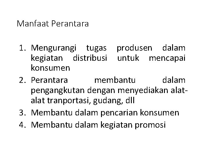 Manfaat Perantara 1. Mengurangi tugas produsen dalam kegiatan distribusi untuk mencapai konsumen 2. Perantara