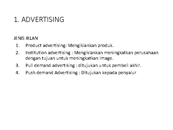 1. ADVERTISING JENIS IKLAN 1. Product advertising: Mengiklankan produk. 2. Institution advertising : Mengiklankan