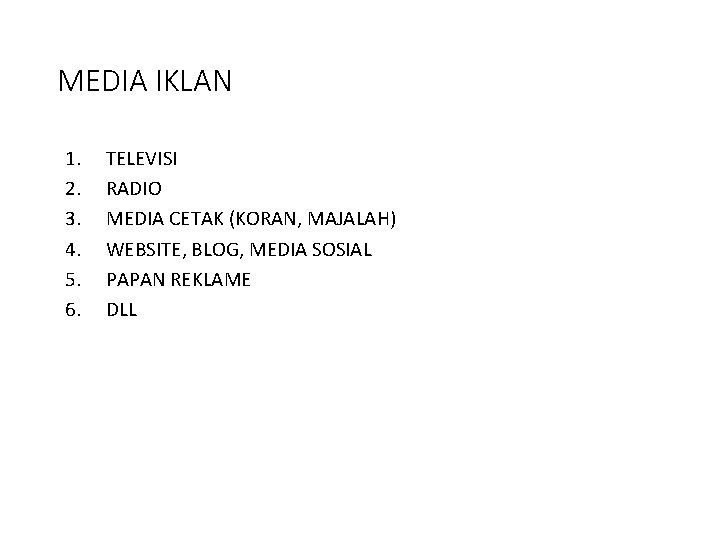 MEDIA IKLAN 1. 2. 3. 4. 5. 6. TELEVISI RADIO MEDIA CETAK (KORAN, MAJALAH)