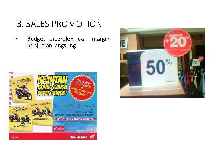 3. SALES PROMOTION • Budget diperoleh dari margin penjualan langsung 