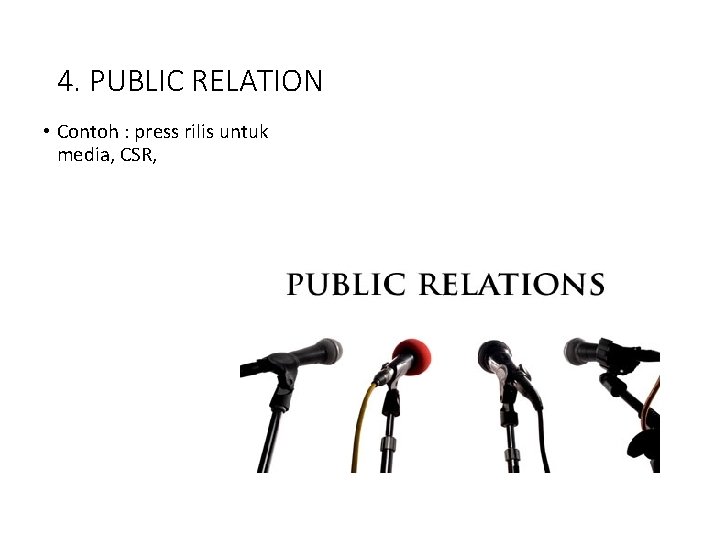 4. PUBLIC RELATION • Contoh : press rilis untuk media, CSR, 