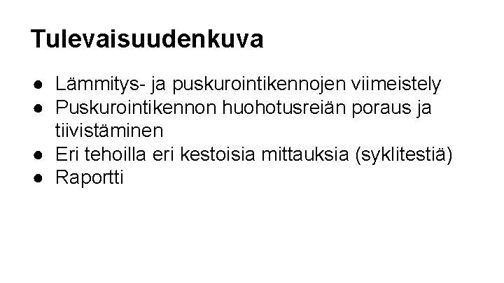 Tulevaisuudenkuva ● Lämmitys- ja puskurointikennojen viimeistely ● Puskurointikennon huohotusreiän poraus ja tiivistäminen ● Eri