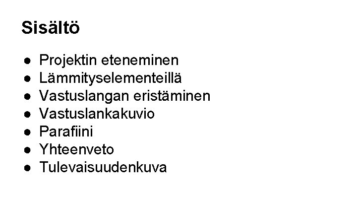 Sisältö ● ● ● ● Projektin eteneminen Lämmityselementeillä Vastuslangan eristäminen Vastuslankakuvio Parafiini Yhteenveto Tulevaisuudenkuva