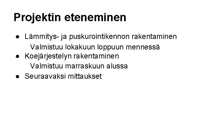 Projektin eteneminen ● Lämmitys- ja puskurointikennon rakentaminen Valmistuu lokakuun loppuun mennessä ● Koejärjestelyn rakentaminen