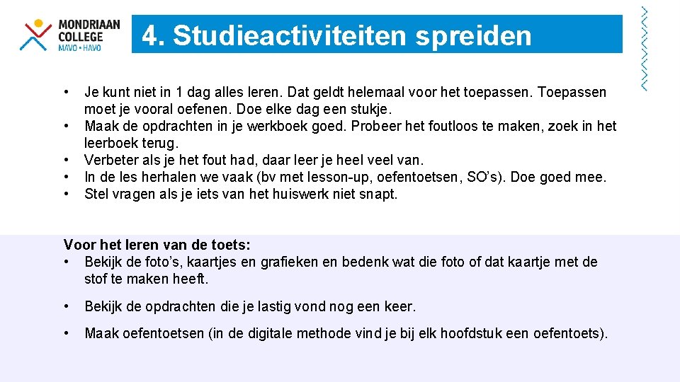 4. Studieactiviteiten spreiden • • • Je kunt niet in 1 dag alles leren.