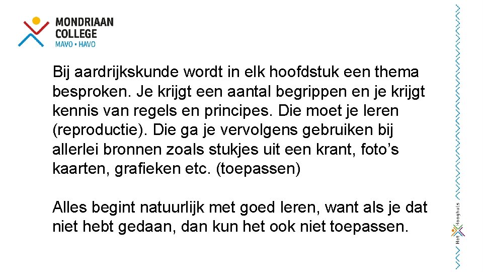 Bij aardrijkskunde wordt in elk hoofdstuk een thema besproken. Je krijgt een aantal begrippen