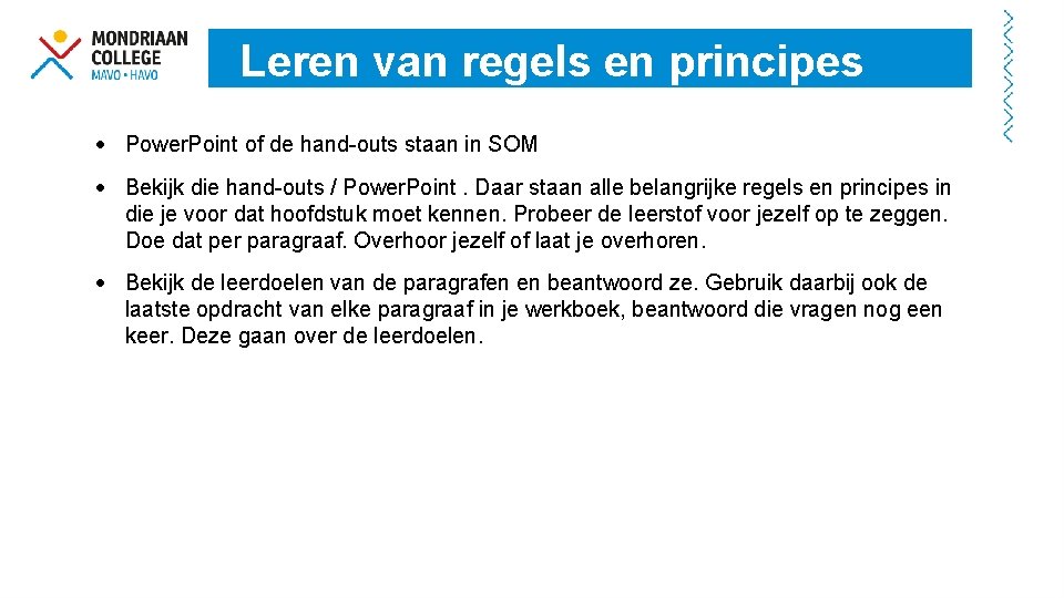 Leren van regels en principes Power. Point of de hand-outs staan in SOM Bekijk
