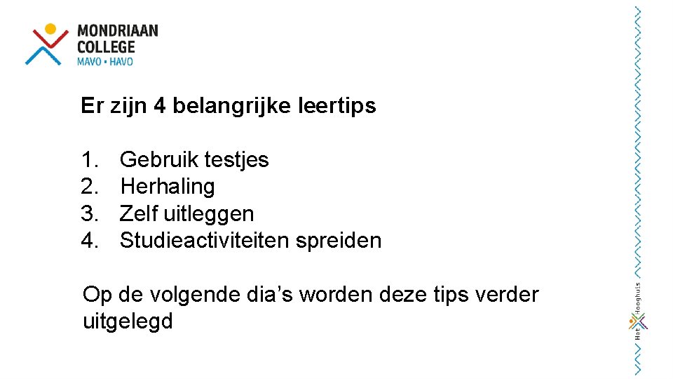 Er zijn 4 belangrijke leertips 1. 2. 3. 4. Gebruik testjes Herhaling Zelf uitleggen