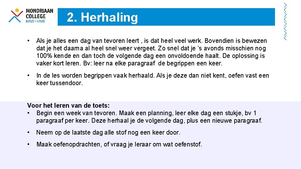 2. Herhaling • Als je alles een dag van tevoren leert , is dat