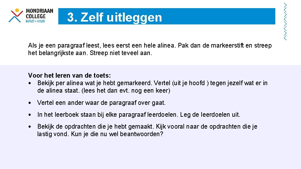 3. Zelf uitleggen Als je een paragraaf leest, lees eerst een hele alinea. Pak