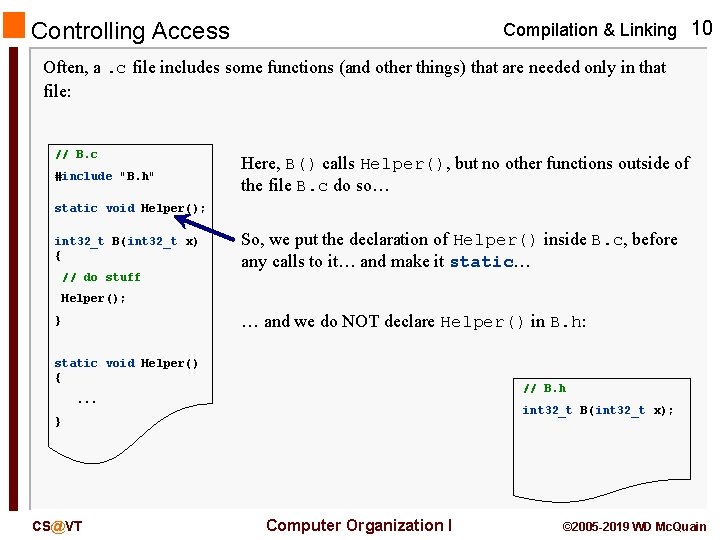 Compilation & Linking 10 Controlling Access Often, a. c file includes some functions (and