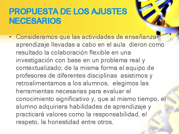 PROPUESTA DE LOS AJUSTES NECESARIOS • Consideramos que las actividades de enseñanza– aprendizaje llevadas