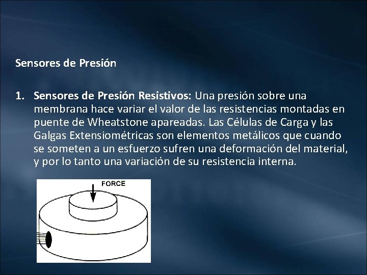 Sensores de Presión 1. Sensores de Presión Resistivos: Una presión sobre una membrana hace