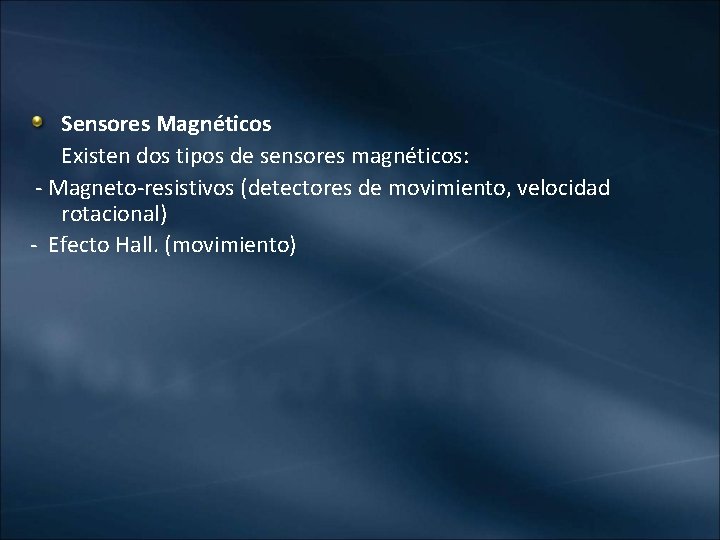 Sensores Magnéticos Existen dos tipos de sensores magnéticos: - Magneto-resistivos (detectores de movimiento, velocidad