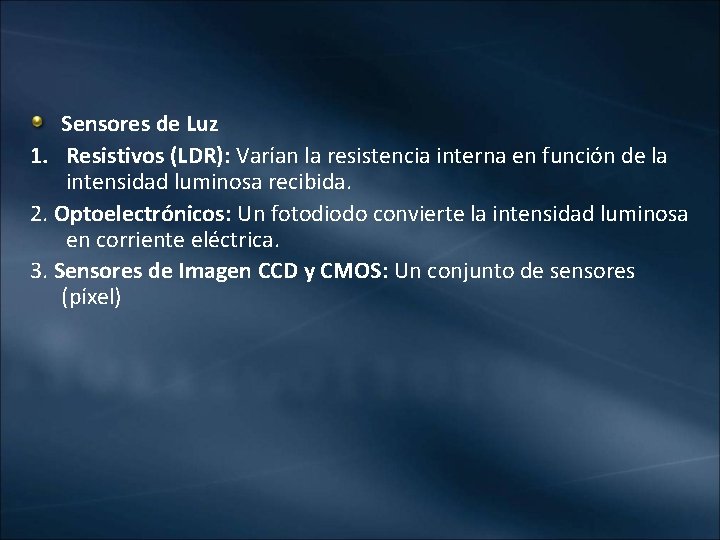 Sensores de Luz 1. Resistivos (LDR): Varían la resistencia interna en función de la