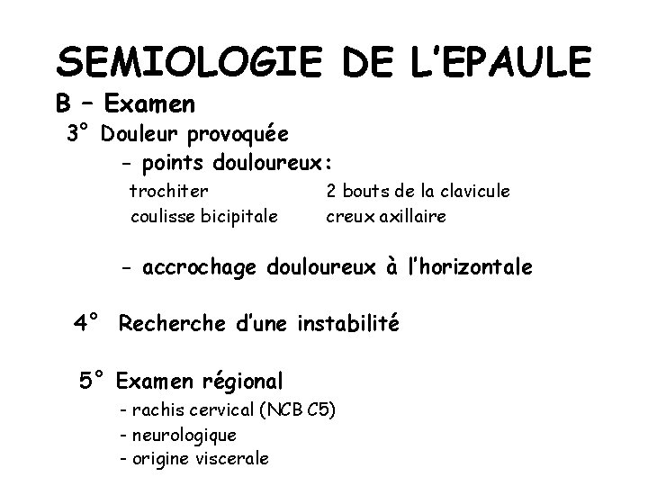 SEMIOLOGIE DE L’EPAULE B – Examen 3° Douleur provoquée - points douloureux: trochiter coulisse