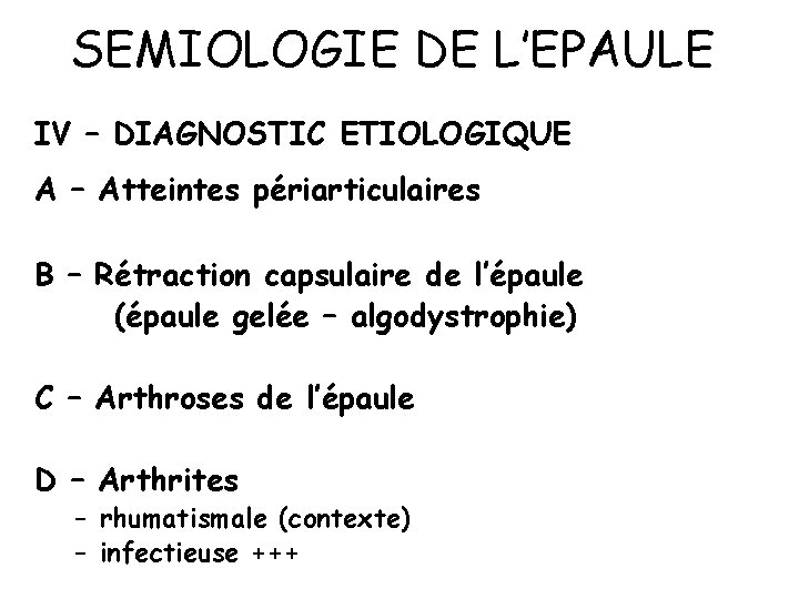 SEMIOLOGIE DE L’EPAULE IV – DIAGNOSTIC ETIOLOGIQUE A – Atteintes périarticulaires B – Rétraction