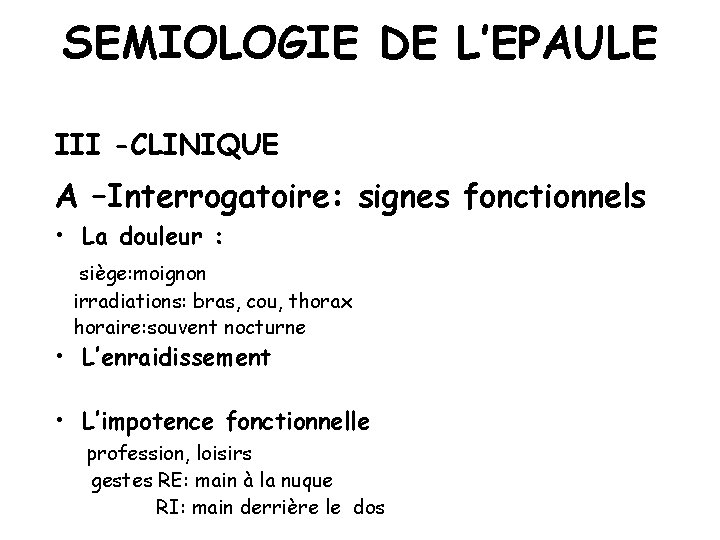 SEMIOLOGIE DE L’EPAULE III -CLINIQUE A –Interrogatoire: signes fonctionnels • La douleur : siège: