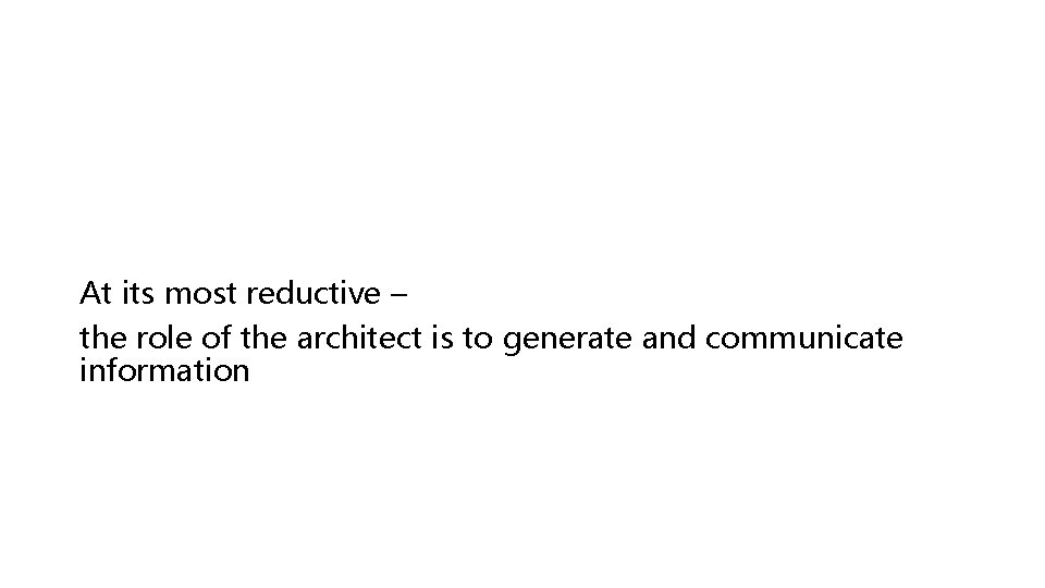 At its most reductive – the role of the architect is to generate and