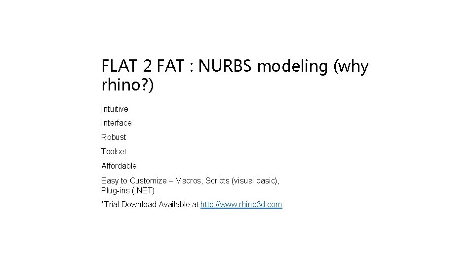 FLAT 2 FAT : NURBS modeling (why rhino? ) Intuitive Interface Robust Toolset Affordable