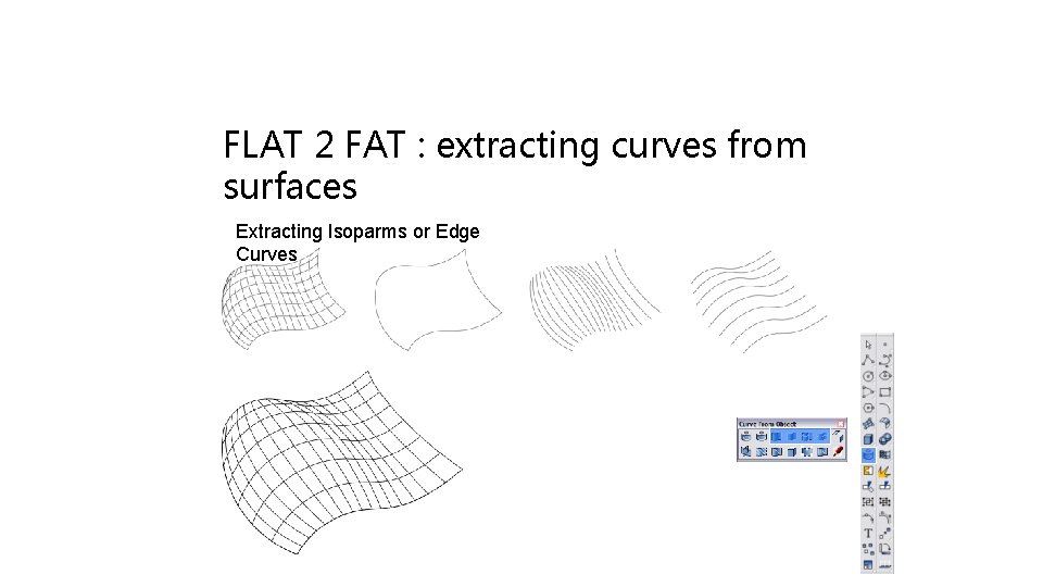 FLAT 2 FAT : extracting curves from surfaces Extracting Isoparms or Edge Curves 