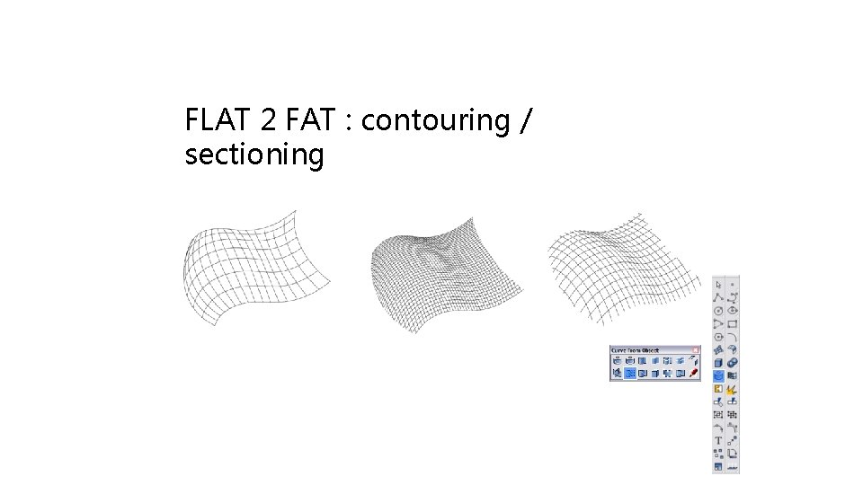 FLAT 2 FAT : contouring / sectioning 