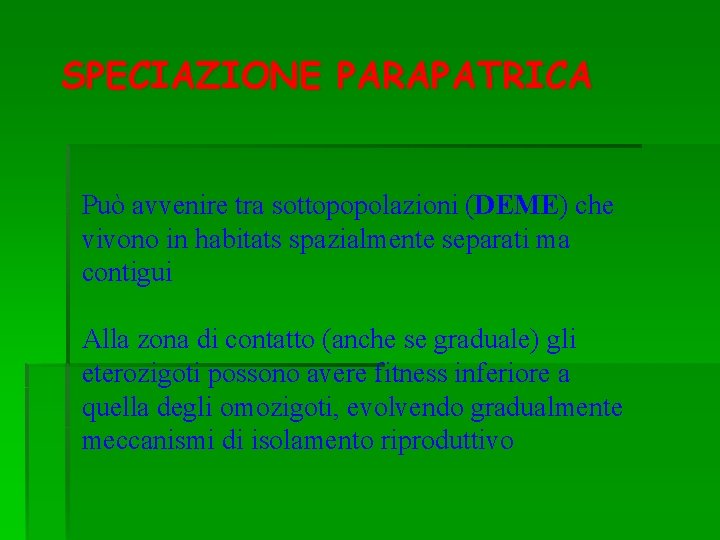 SPECIAZIONE PARAPATRICA Può avvenire tra sottopopolazioni (DEME) che vivono in habitats spazialmente separati ma