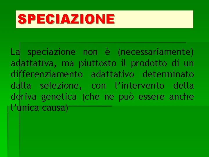 SPECIAZIONE La speciazione non è (necessariamente) adattativa, ma piuttosto il prodotto di un differenziamento