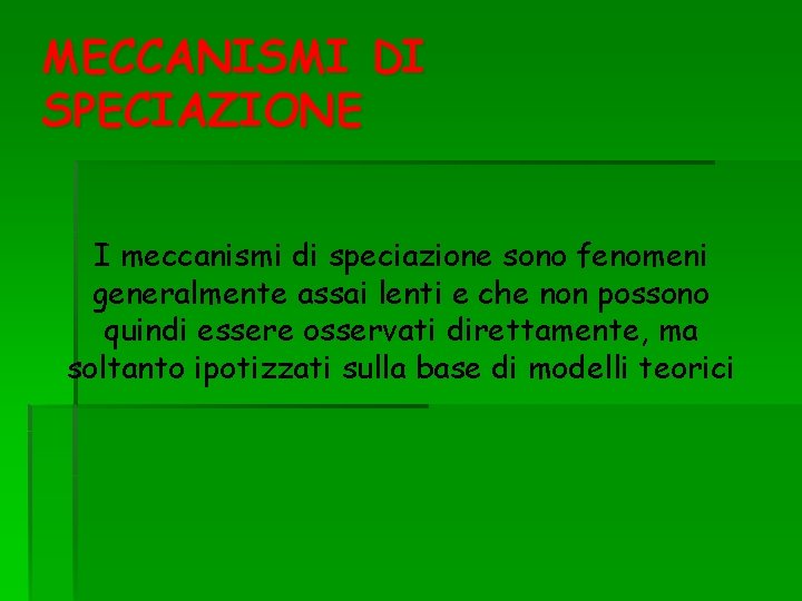 MECCANISMI DI SPECIAZIONE I meccanismi di speciazione sono fenomeni generalmente assai lenti e che