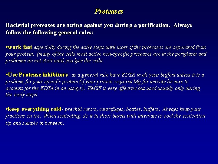 Proteases Bacterial proteases are acting against you during a purification. Always follow the following