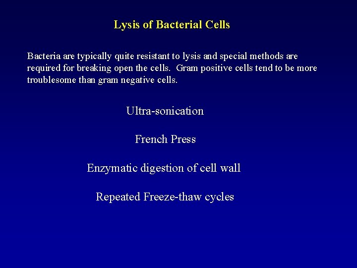 Lysis of Bacterial Cells Bacteria are typically quite resistant to lysis and special methods