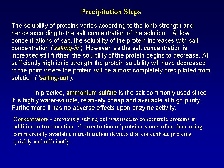 Precipitation Steps The solubility of proteins varies according to the ionic strength and hence