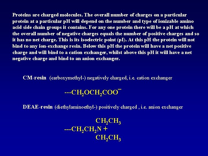 Proteins are charged molecules. The overall number of charges on a particular protein at