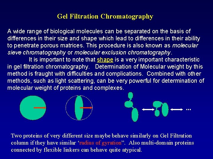 Gel Filtration Chromatography A wide range of biological molecules can be separated on the