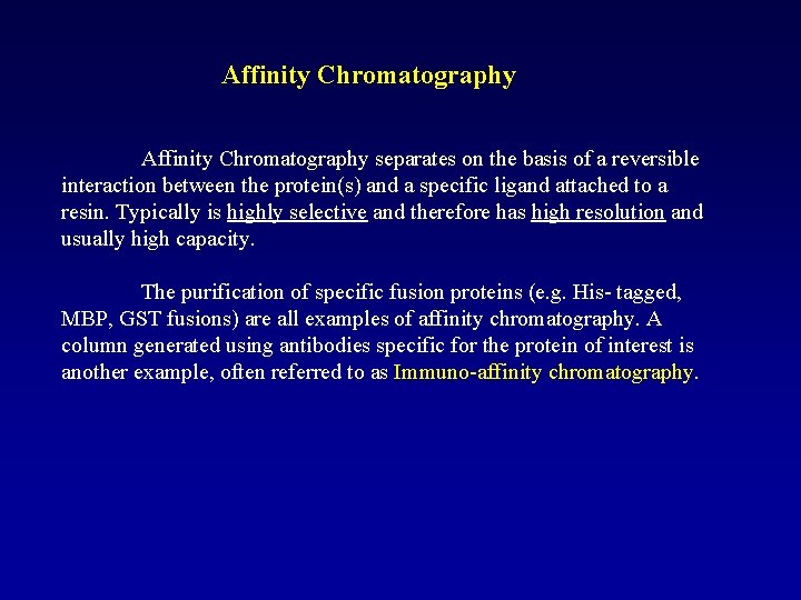 Affinity Chromatography separates on the basis of a reversible interaction between the protein(s) and