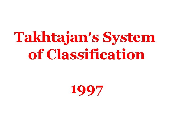 Takhtajan’s System of Classification 1997 