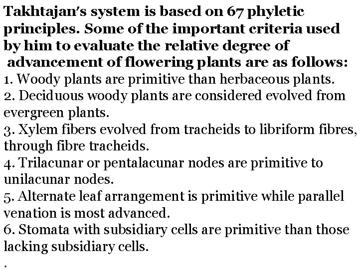 Takhtajan’s system is based on 67 phyletic principles. Some of the important criteria used