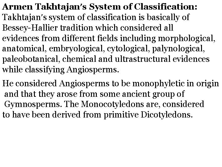 Armen Takhtajan’s System of Classification: Takhtajan’s system of classification is basically of Bessey-Hallier tradition