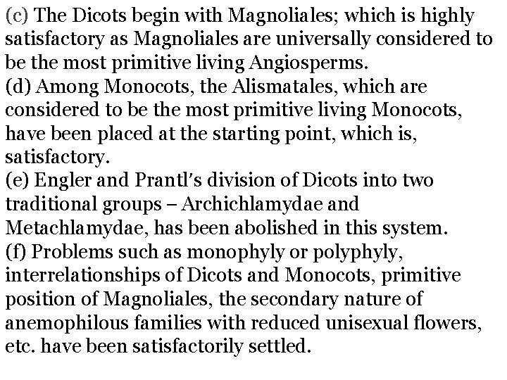 (c) The Dicots begin with Magnoliales; which is highly satisfactory as Magnoliales are universally