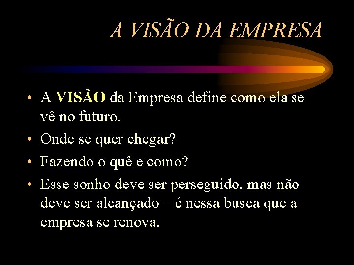 A VISÃO DA EMPRESA • A VISÃO da Empresa define como ela se vê