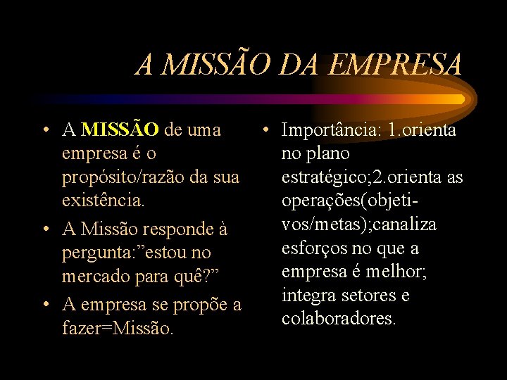 A MISSÃO DA EMPRESA • A MISSÃO de uma empresa é o propósito/razão da