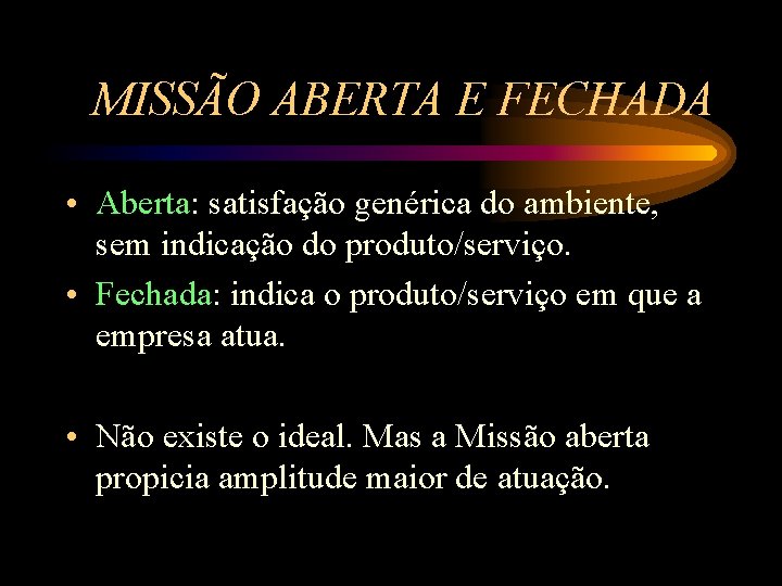 MISSÃO ABERTA E FECHADA • Aberta: satisfação genérica do ambiente, sem indicação do produto/serviço.
