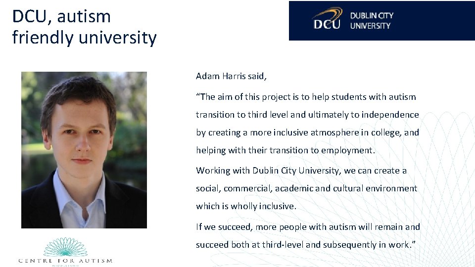 DCU, autism friendly university Adam Harris said, “The aim of this project is to