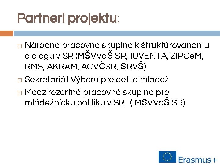 Partneri projektu: Národná pracovná skupina k štruktúrovanému dialógu v SR (MŠVVaŠ SR, IUVENTA, ZIPCe.